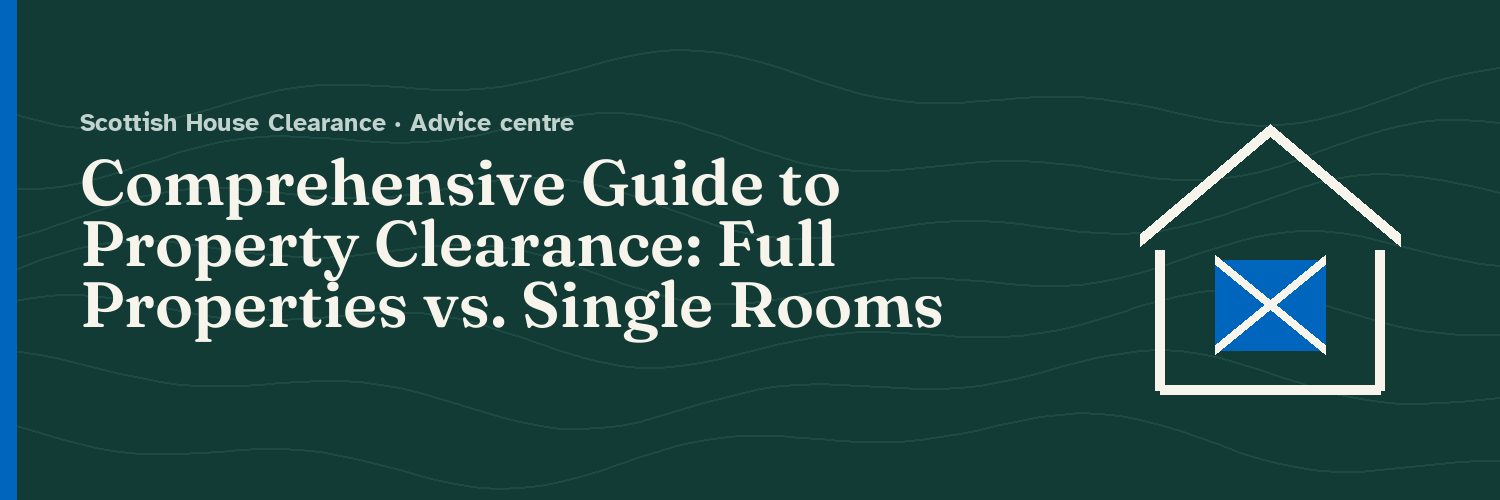 Comprehensive Guide to Property Clearance: Full Properties vs. Single Rooms