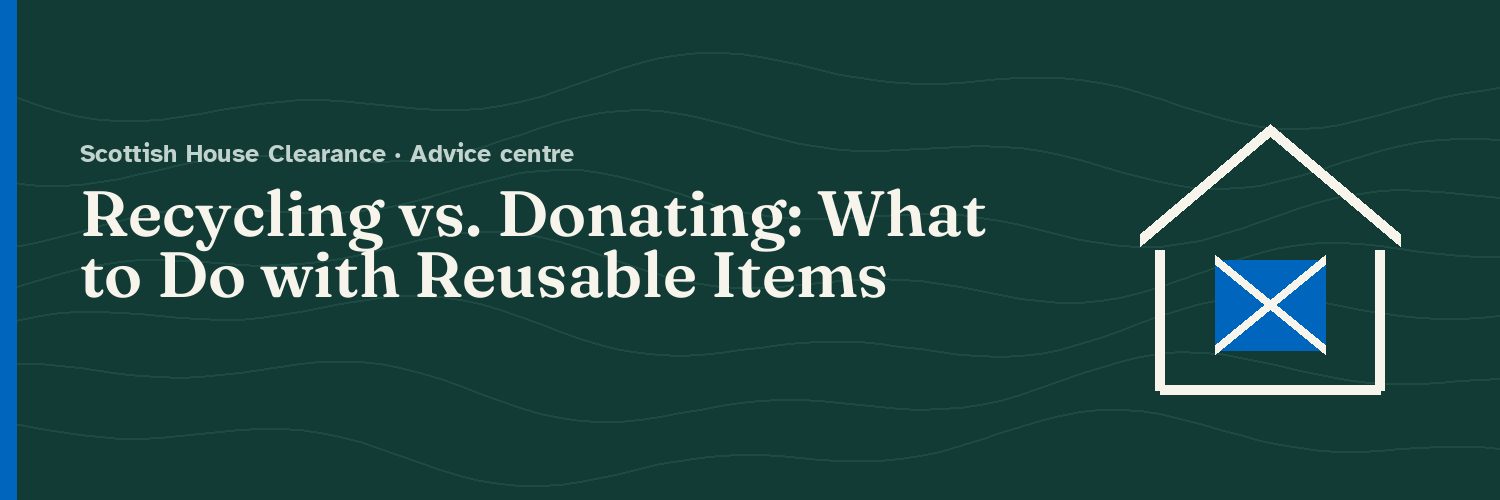 Recycling vs. Donating: What to Do with Reusable Items